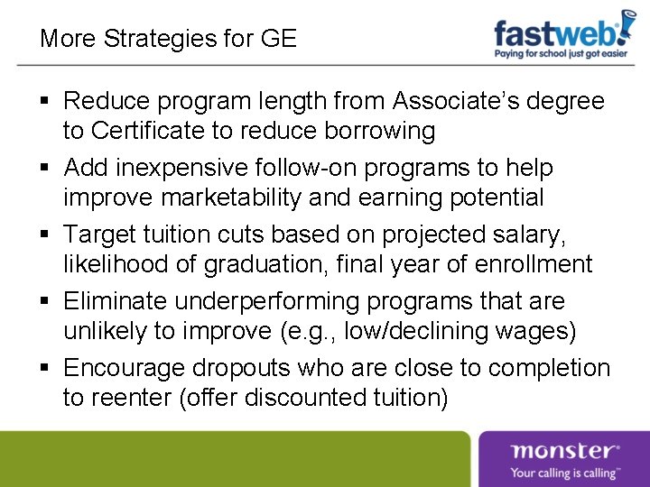 More Strategies for GE § Reduce program length from Associate’s degree to Certificate to