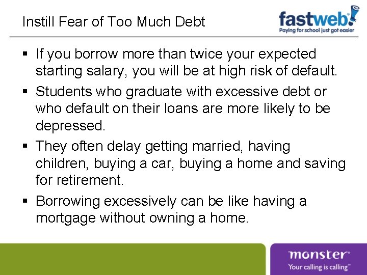 Instill Fear of Too Much Debt § If you borrow more than twice your