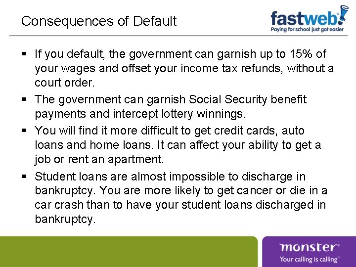 Consequences of Default § If you default, the government can garnish up to 15%