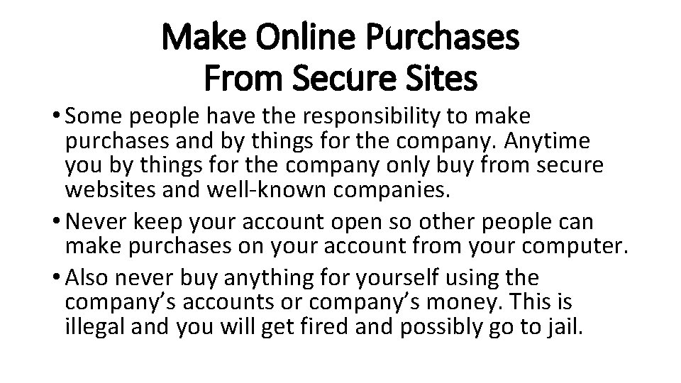 Make Online Purchases From Secure Sites • Some people have the responsibility to make