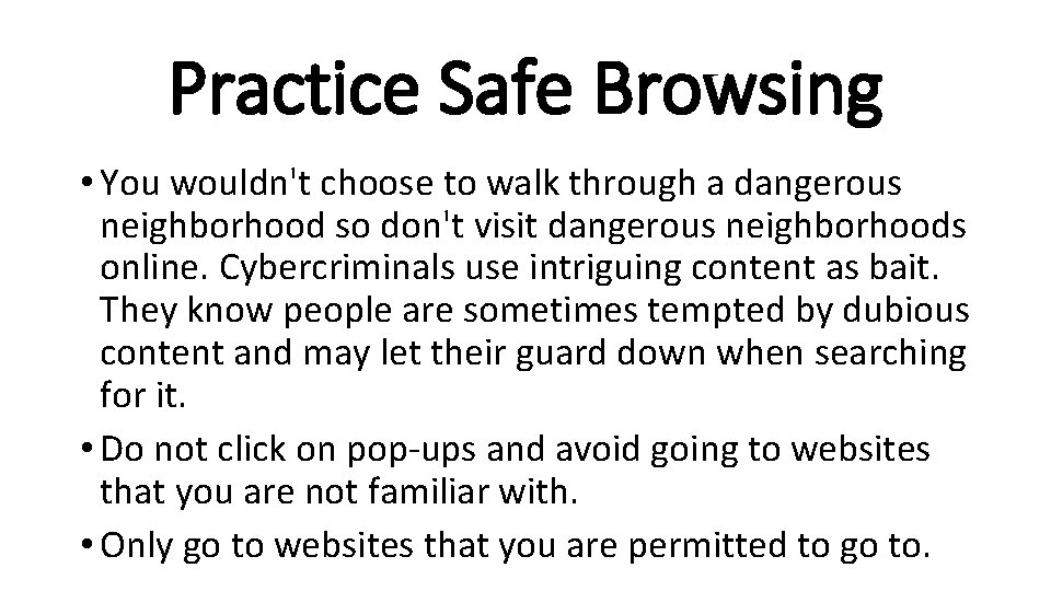 Practice Safe Browsing • You wouldn't choose to walk through a dangerous neighborhood so