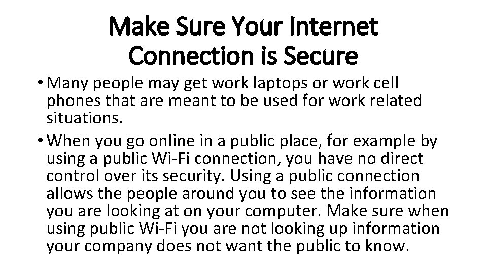 Make Sure Your Internet Connection is Secure • Many people may get work laptops