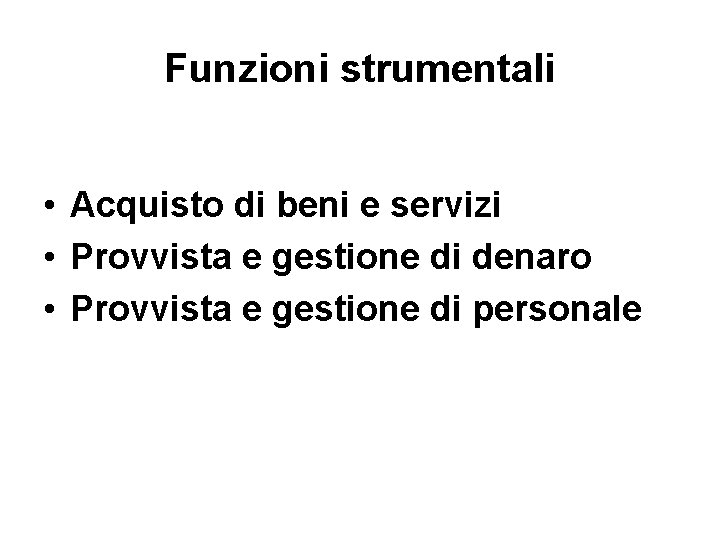 Funzioni strumentali • Acquisto di beni e servizi • Provvista e gestione di denaro