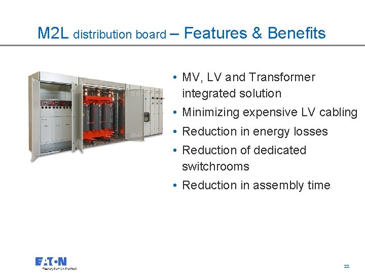 M 2 L distribution board – Features & Benefits • MV, LV and Transformer