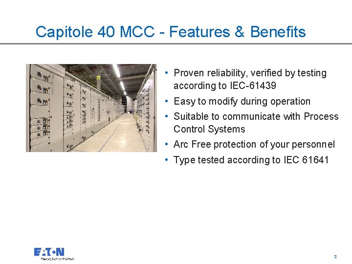 Capitole 40 MCC - Features & Benefits • Proven reliability, verified by testing according