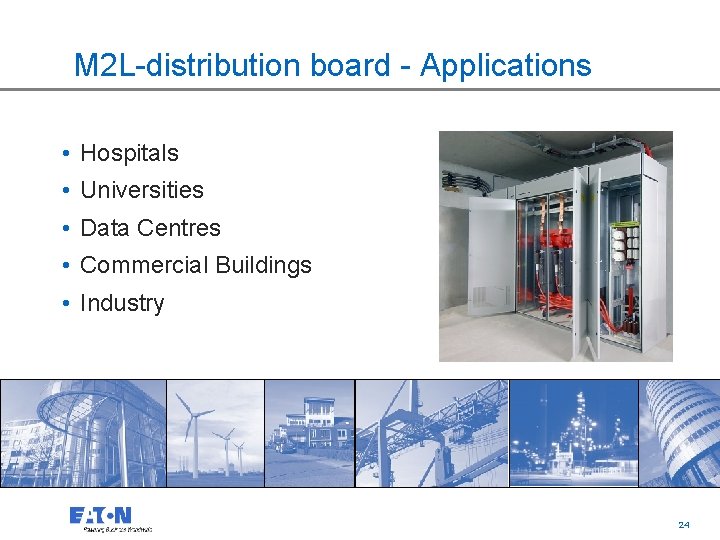 M 2 L-distribution board - Applications • Hospitals • Universities • Data Centres •