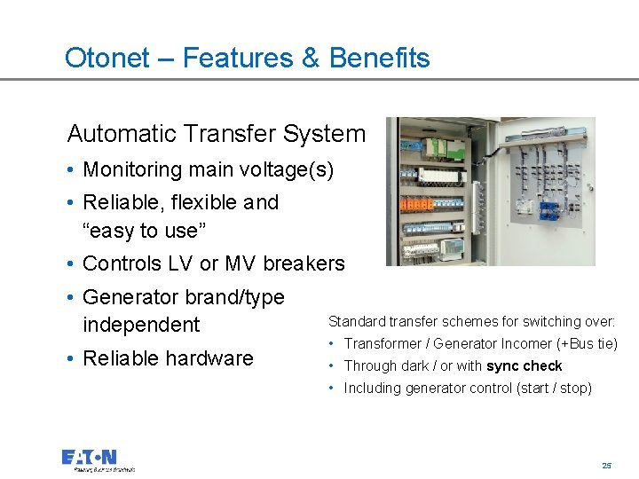 Otonet – Features & Benefits Automatic Transfer System • Monitoring main voltage(s) • Reliable,