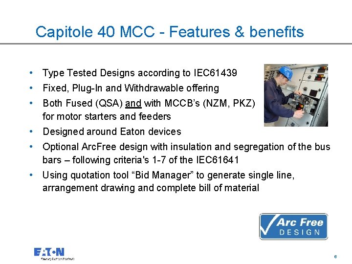 Capitole 40 MCC - Features & benefits • Type Tested Designs according to IEC