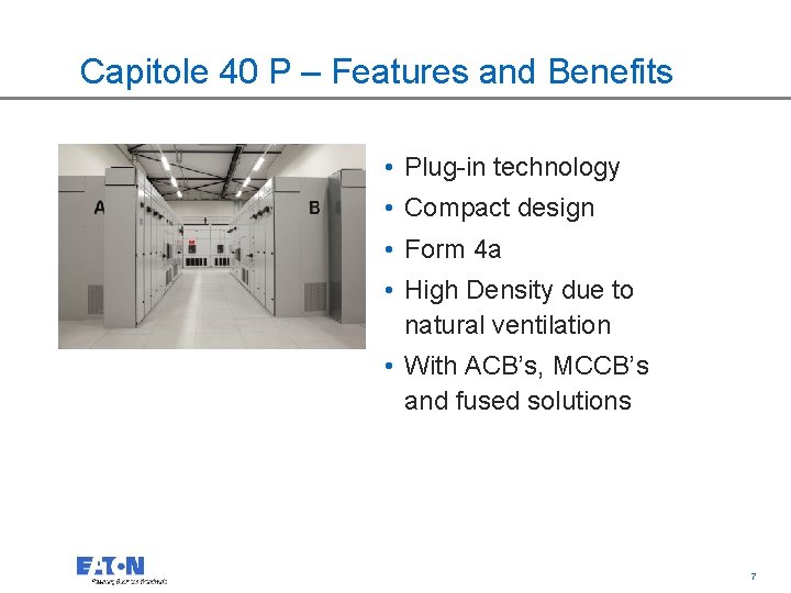 Capitole 40 P – Features and Benefits • Plug-in technology • Compact design •