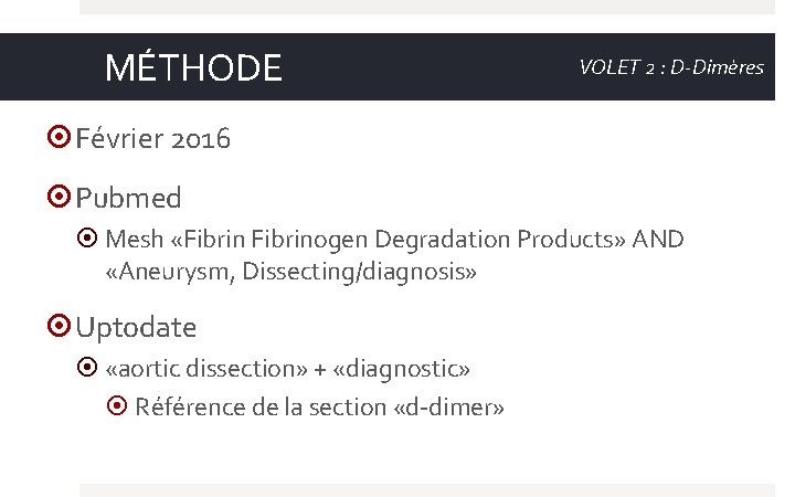 MÉTHODE VOLET 2 : D-Dimères Février 2016 Pubmed Mesh «Fibrinogen Degradation Products» AND «Aneurysm,