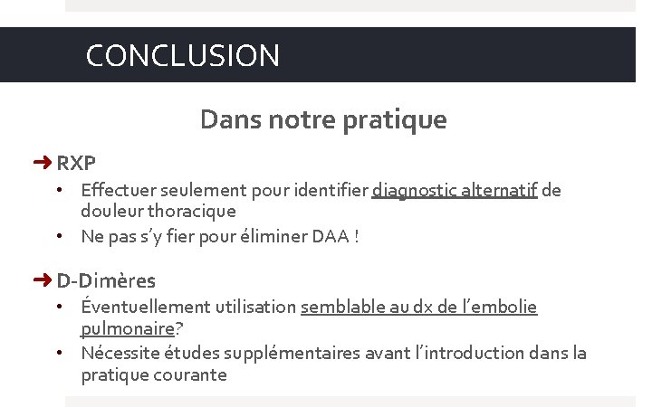 CONCLUSION Dans notre pratique ➜ RXP • Effectuer seulement pour identifier diagnostic alternatif de