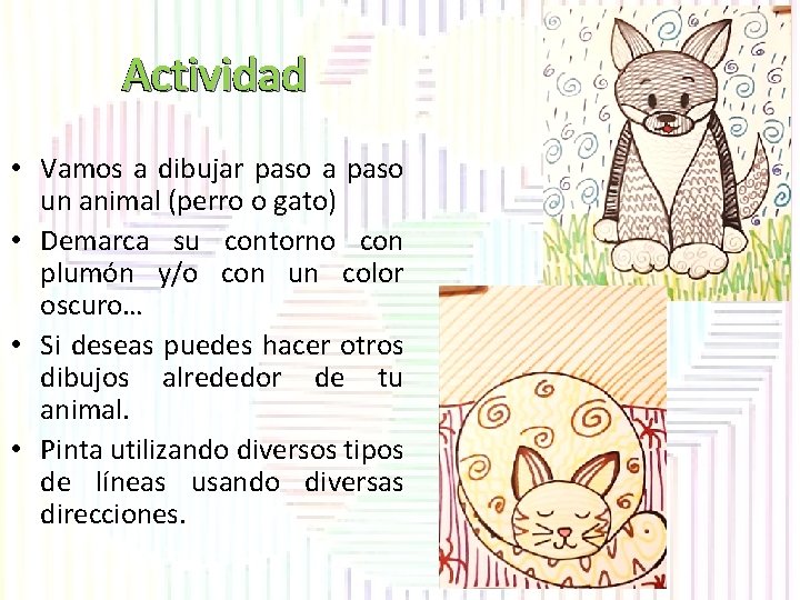 Actividad • Vamos a dibujar paso a paso un animal (perro o gato) •