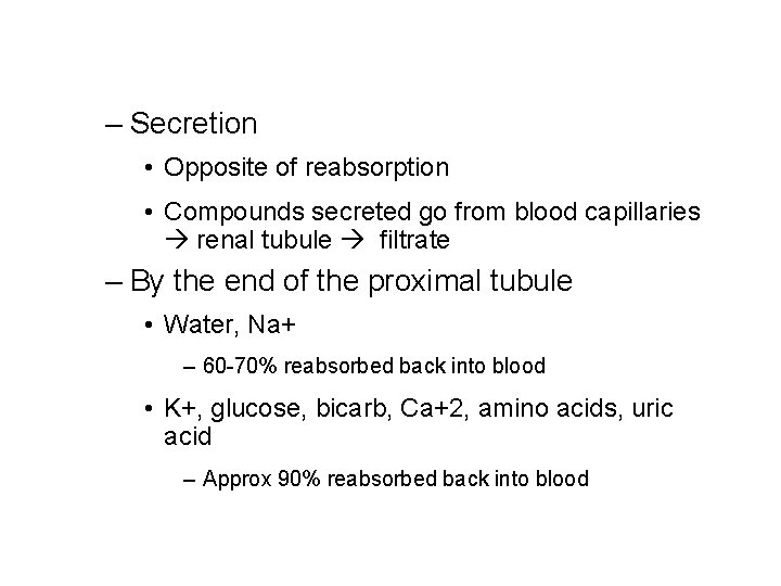 – Secretion • Opposite of reabsorption • Compounds secreted go from blood capillaries renal
