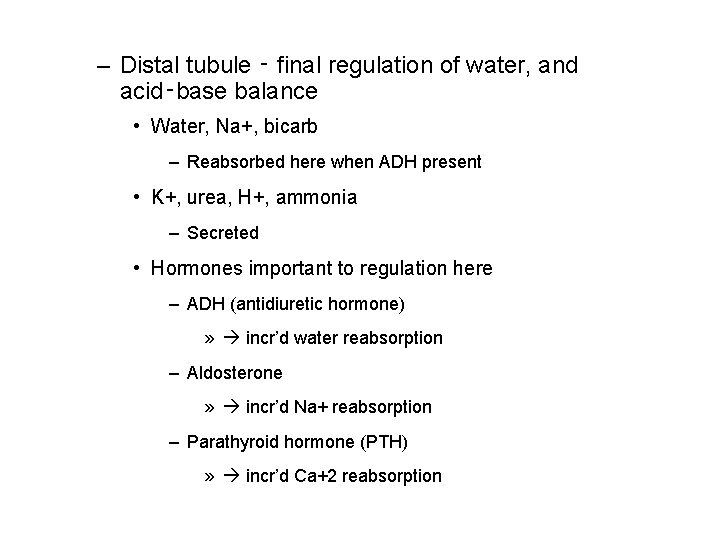 – Distal tubule ‑ final regulation of water, and acid‑base balance • Water, Na+,