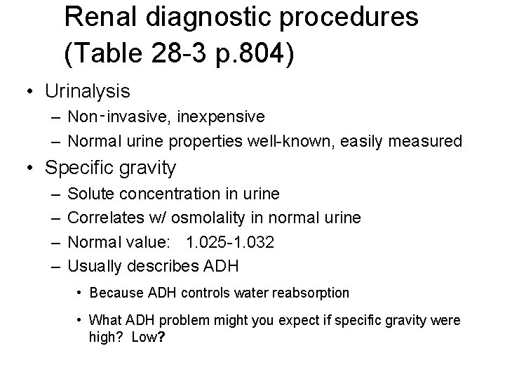 Renal diagnostic procedures (Table 28 -3 p. 804) • Urinalysis – Non‑invasive, inexpensive –