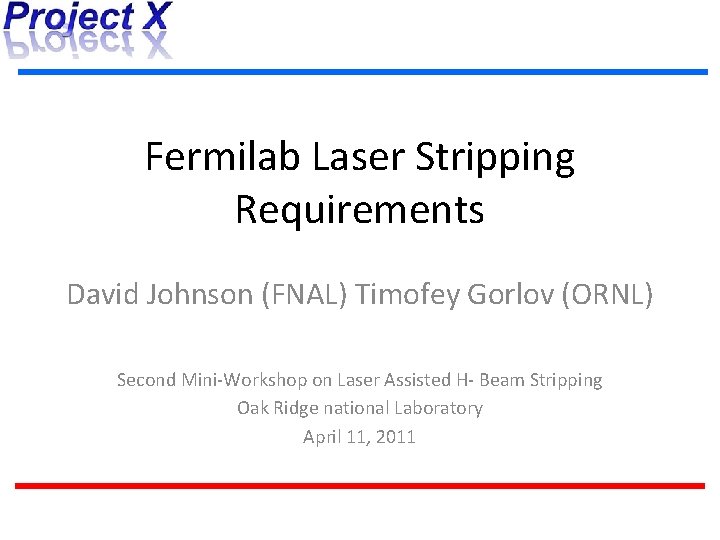 Fermilab Laser Stripping Requirements David Johnson (FNAL) Timofey Gorlov (ORNL) Second Mini-Workshop on Laser