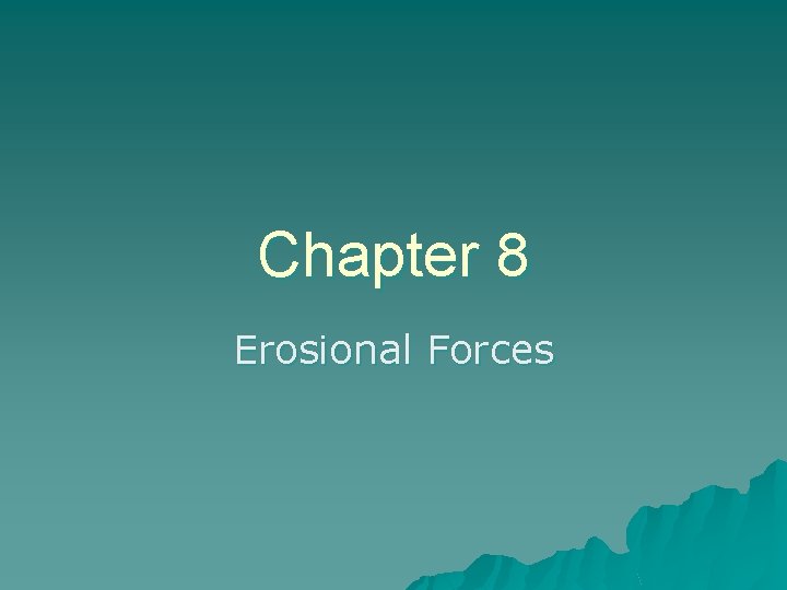 Chapter 8 Erosional Forces 