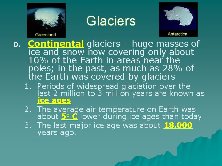 Glaciers D. Continental glaciers – huge masses of ice and snow covering only about