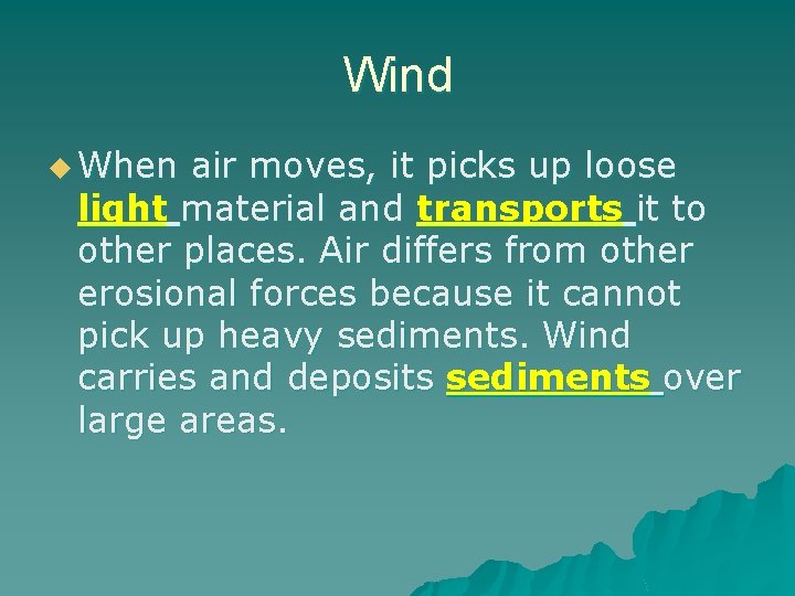 Wind u When air moves, it picks up loose light material and transports it