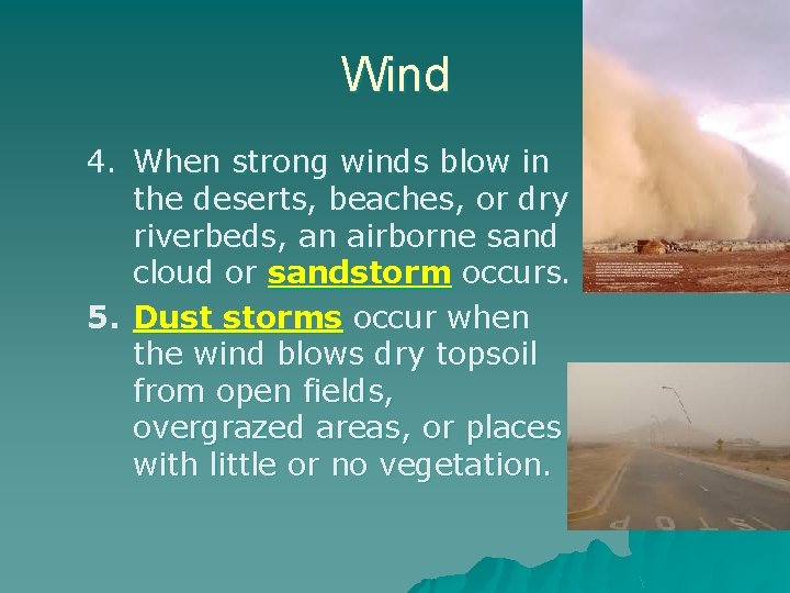 Wind 4. When strong winds blow in the deserts, beaches, or dry riverbeds, an