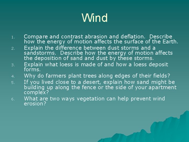 Wind 1. 2. 3. 4. 5. 6. Compare and contrast abrasion and deflation. Describe