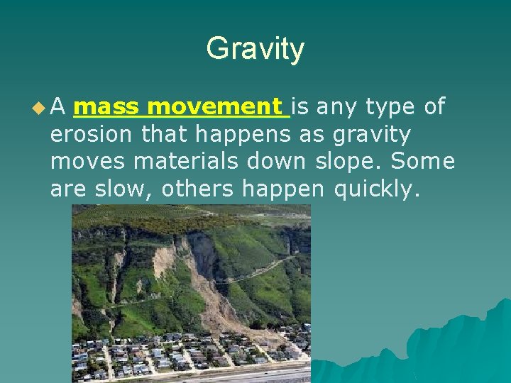 Gravity u. A mass movement is any type of erosion that happens as gravity