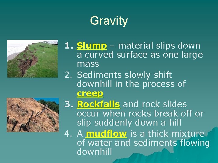 Gravity 1. Slump – material slips down a curved surface as one large mass