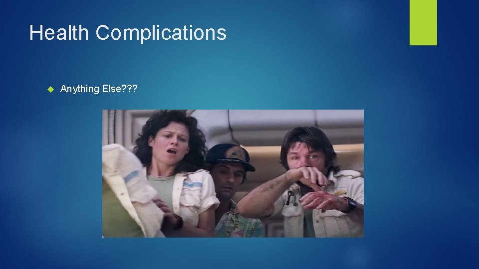 Health Complications Anything Else? ? ? 