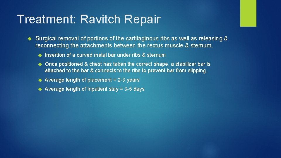 Treatment: Ravitch Repair Surgical removal of portions of the cartilaginous ribs as well as