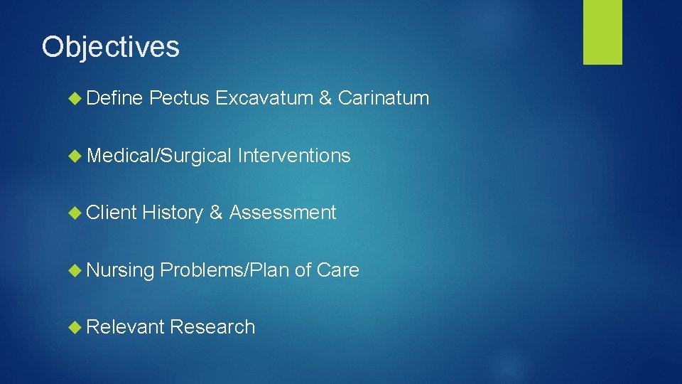 Objectives Define Pectus Excavatum & Carinatum Medical/Surgical Client Interventions History & Assessment Nursing Problems/Plan