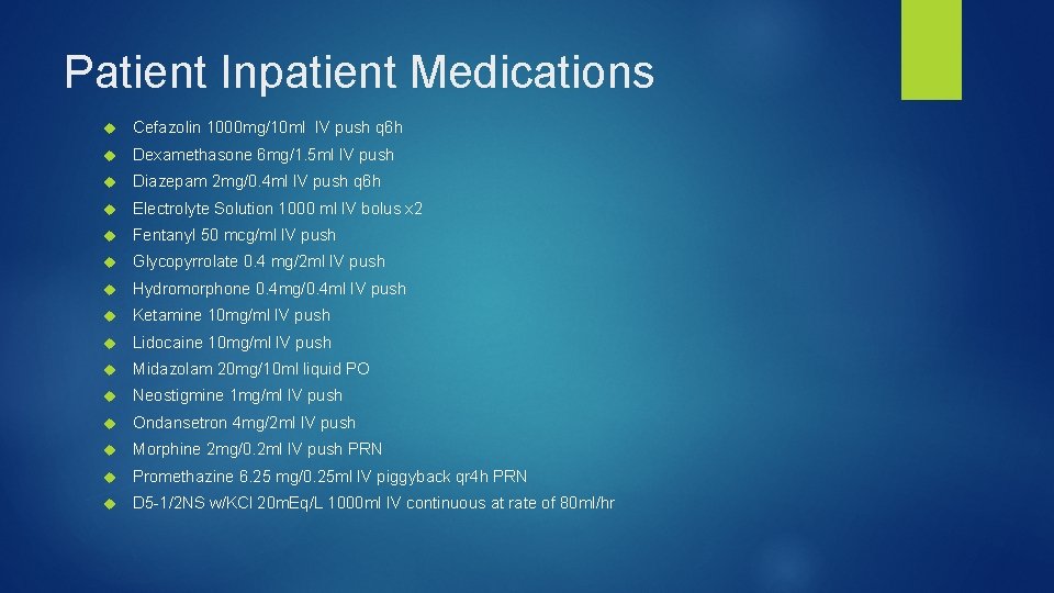 Patient Inpatient Medications Cefazolin 1000 mg/10 ml IV push q 6 h Dexamethasone 6