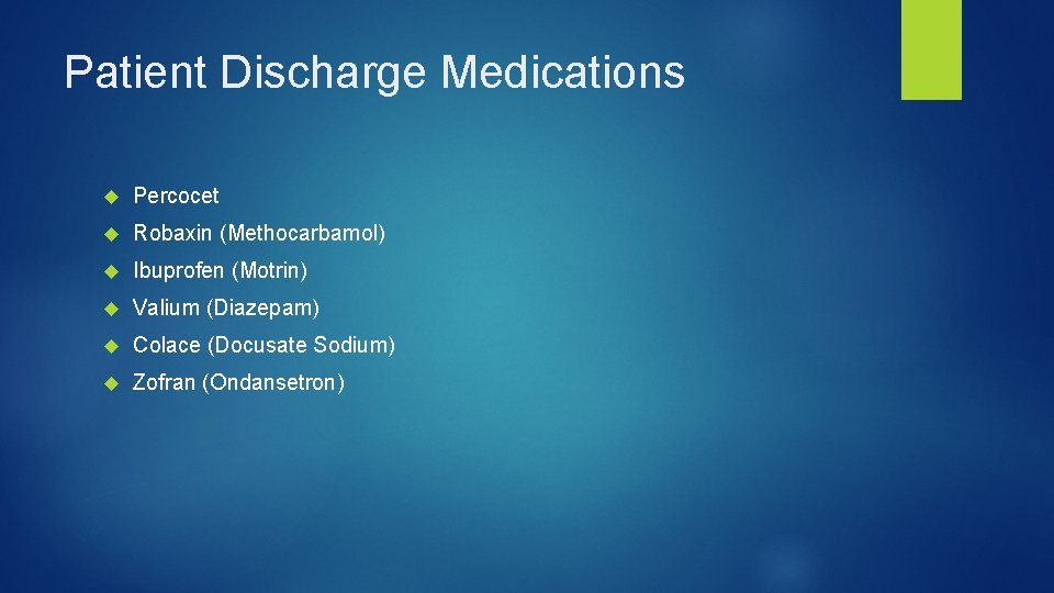 Patient Discharge Medications Percocet Robaxin (Methocarbamol) Ibuprofen (Motrin) Valium (Diazepam) Colace (Docusate Sodium) Zofran