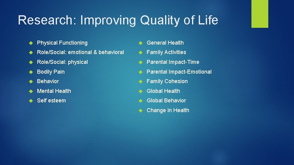 Research: Improving Quality of Life Physical Functioning General Health Role/Social: emotional & behavioral Family