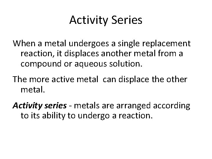 Activity Series When a metal undergoes a single replacement reaction, it displaces another metal