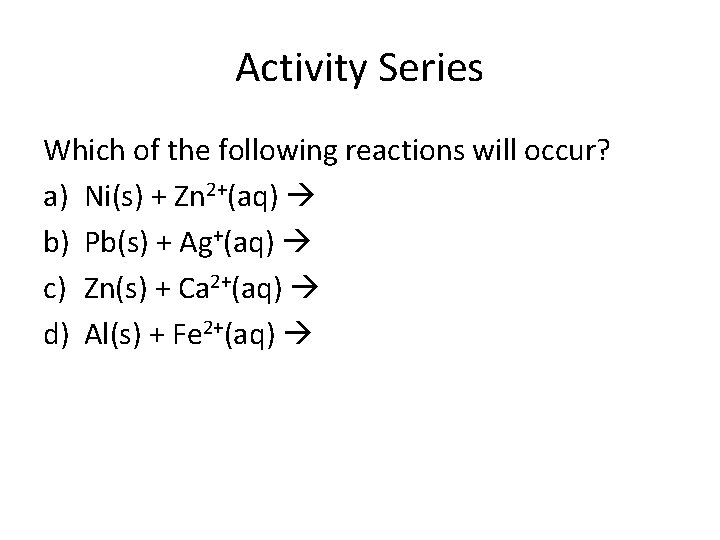 Activity Series Which of the following reactions will occur? a) Ni(s) + Zn 2+(aq)