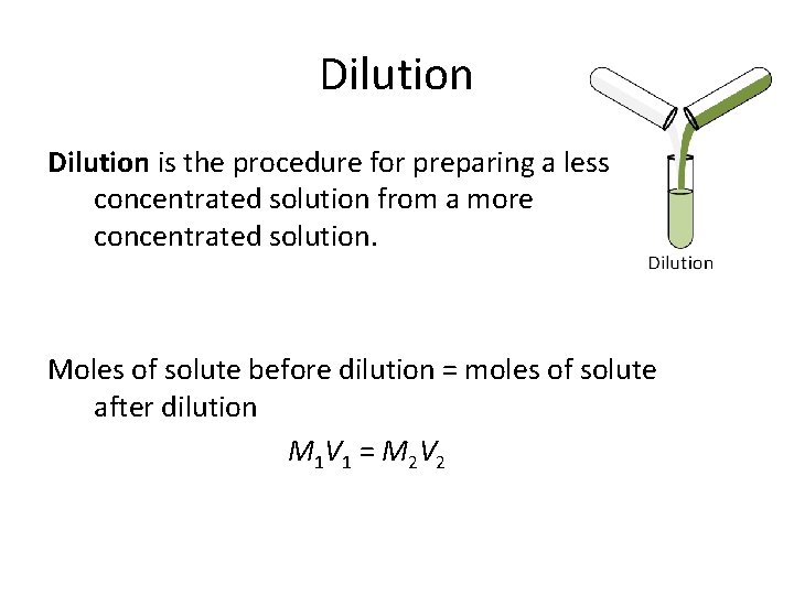 Dilution is the procedure for preparing a less concentrated solution from a more concentrated