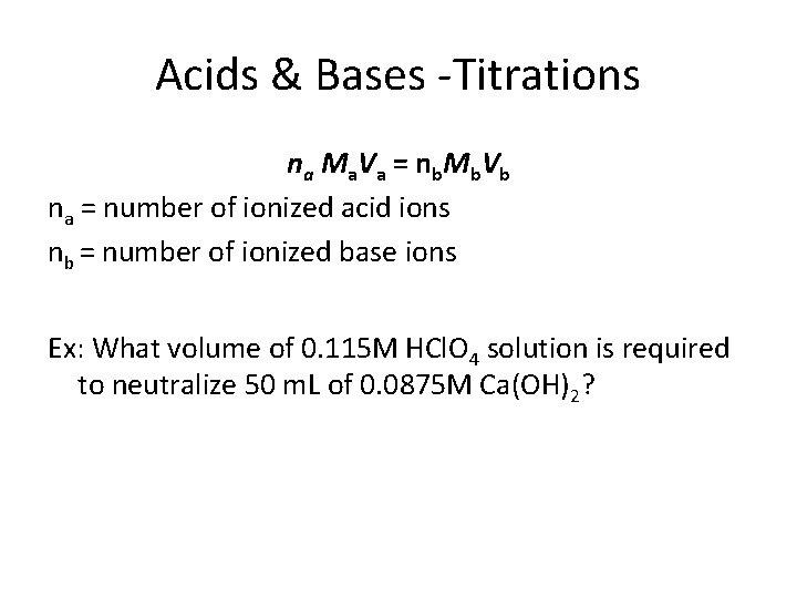 Acids & Bases -Titrations n a M a V a = n b Mb