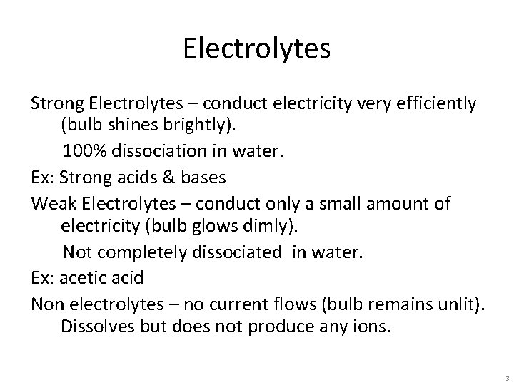 Electrolytes Strong Electrolytes – conduct electricity very efficiently (bulb shines brightly). 100% dissociation in