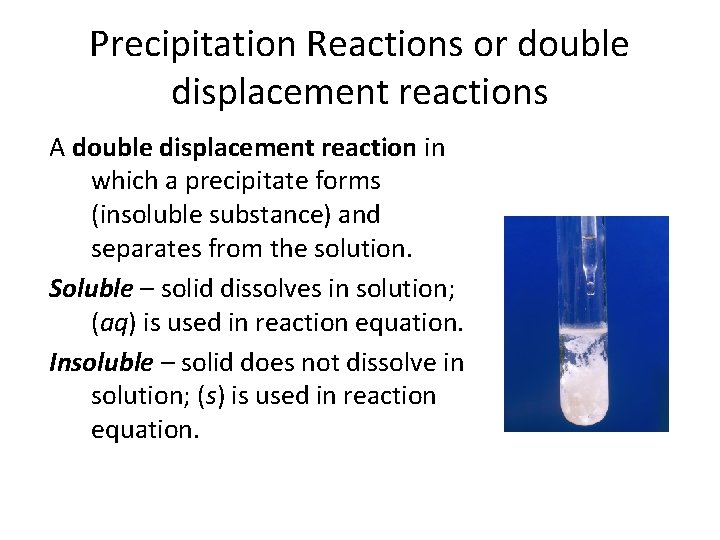 Precipitation Reactions or double displacement reactions A double displacement reaction in which a precipitate