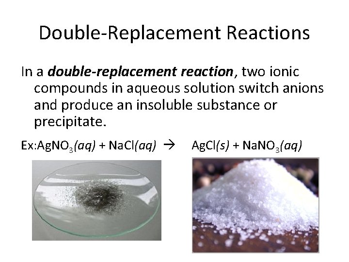 Double-Replacement Reactions In a double-replacement reaction, two ionic compounds in aqueous solution switch anions