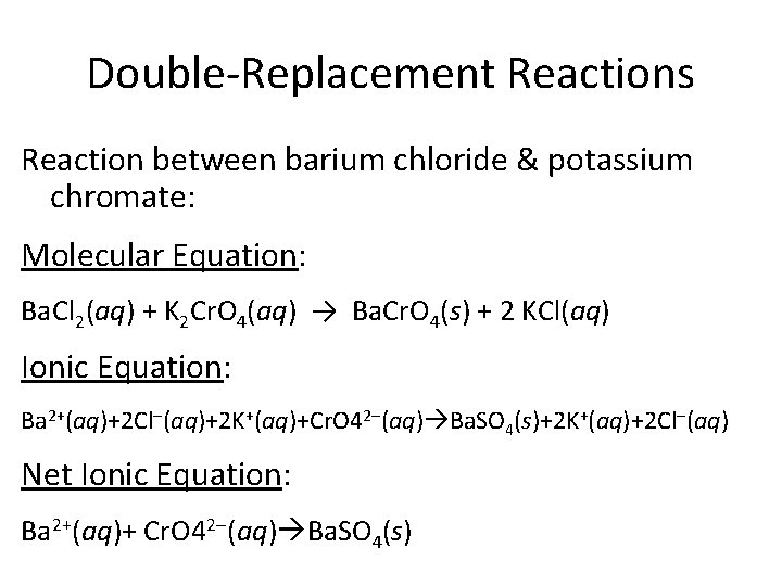 Double-Replacement Reactions Reaction between barium chloride & potassium chromate: Molecular Equation: Ba. Cl 2(aq)