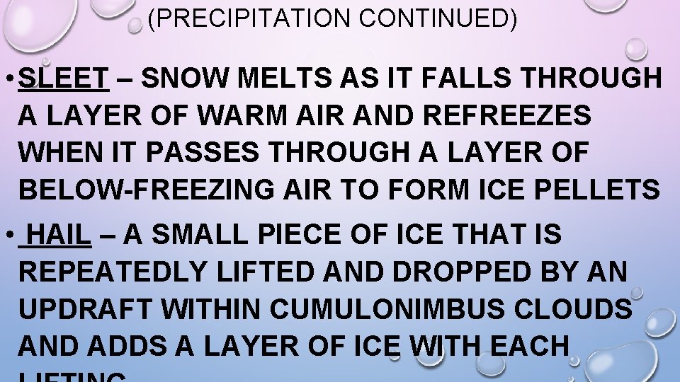 (PRECIPITATION CONTINUED) • SLEET – SNOW MELTS AS IT FALLS THROUGH A LAYER OF