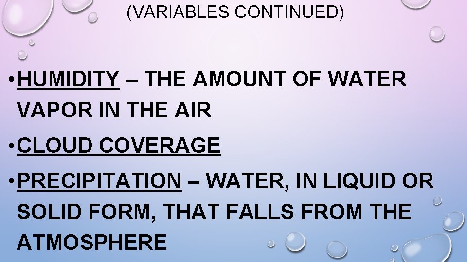 (VARIABLES CONTINUED) • HUMIDITY – THE AMOUNT OF WATER VAPOR IN THE AIR •