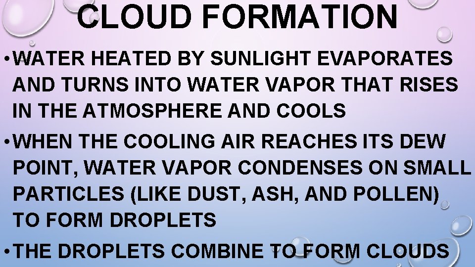 CLOUD FORMATION • WATER HEATED BY SUNLIGHT EVAPORATES AND TURNS INTO WATER VAPOR THAT