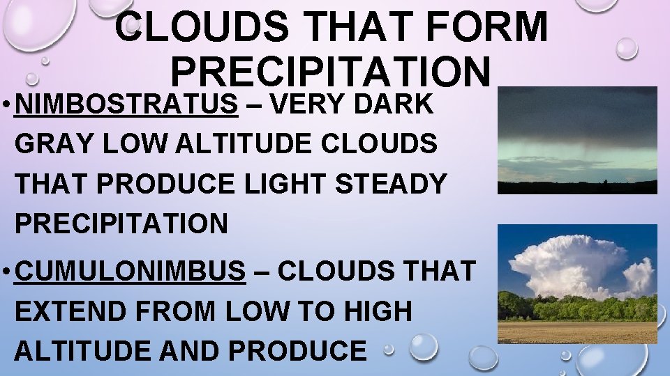 CLOUDS THAT FORM PRECIPITATION • NIMBOSTRATUS – VERY DARK GRAY LOW ALTITUDE CLOUDS THAT