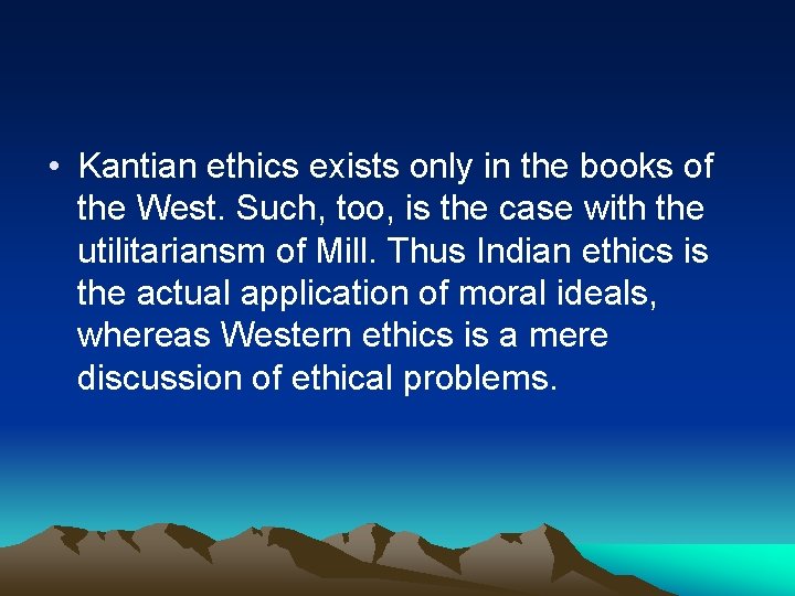  • Kantian ethics exists only in the books of the West. Such, too,