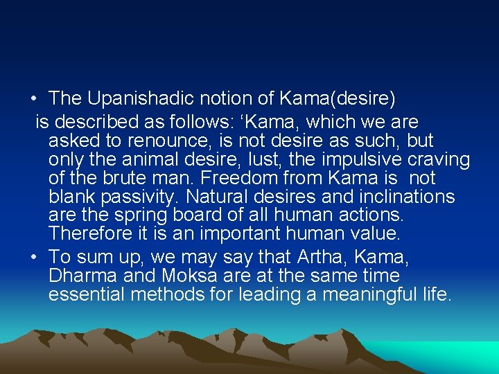  • The Upanishadic notion of Kama(desire) is described as follows: ‘Kama, which we