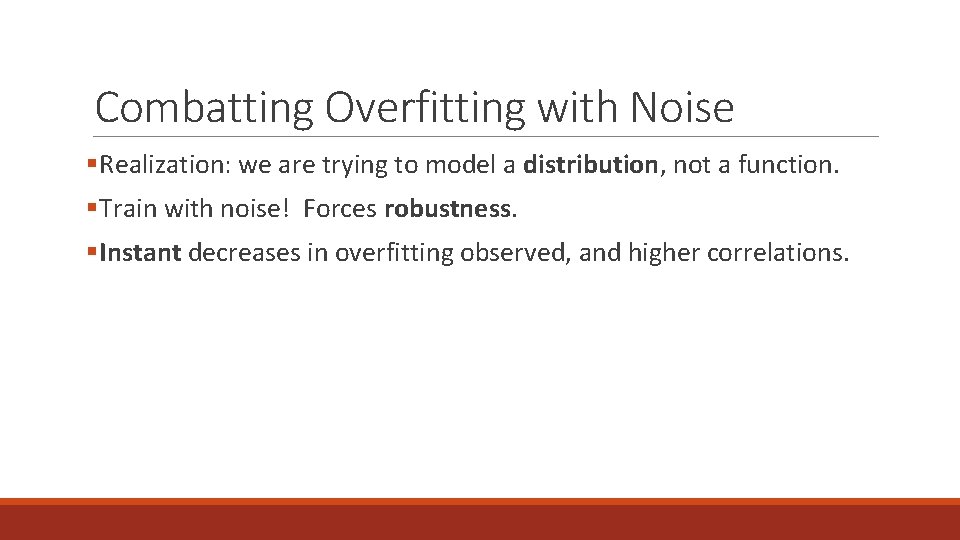 Combatting Overfitting with Noise §Realization: we are trying to model a distribution, not a