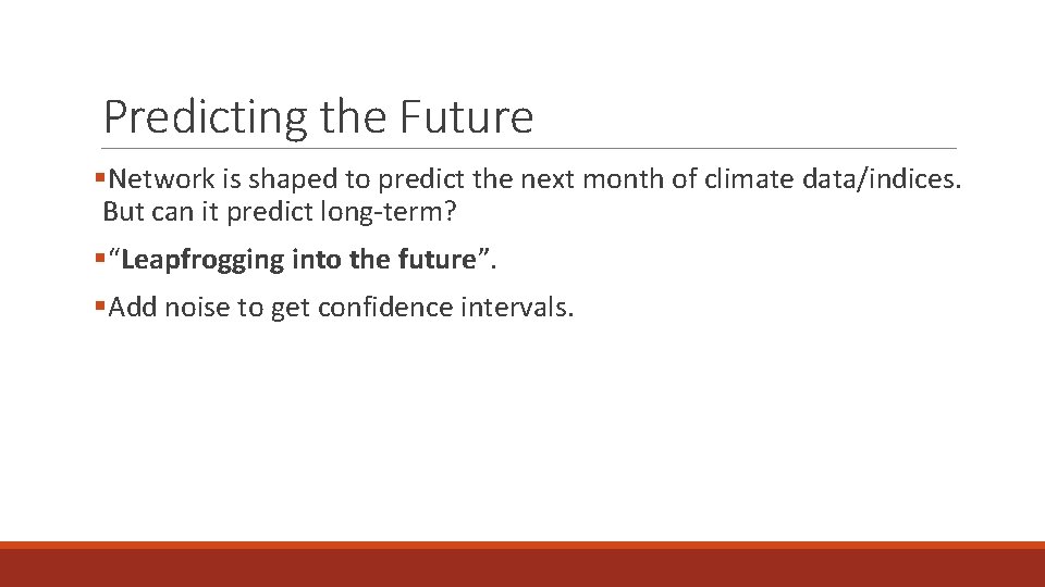 Predicting the Future §Network is shaped to predict the next month of climate data/indices.