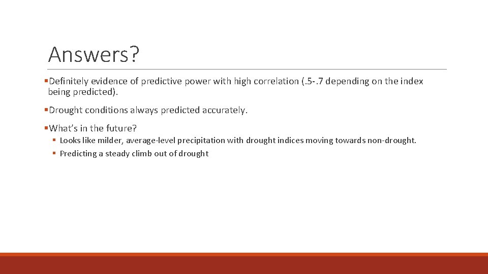 Answers? §Definitely evidence of predictive power with high correlation (. 5 -. 7 depending